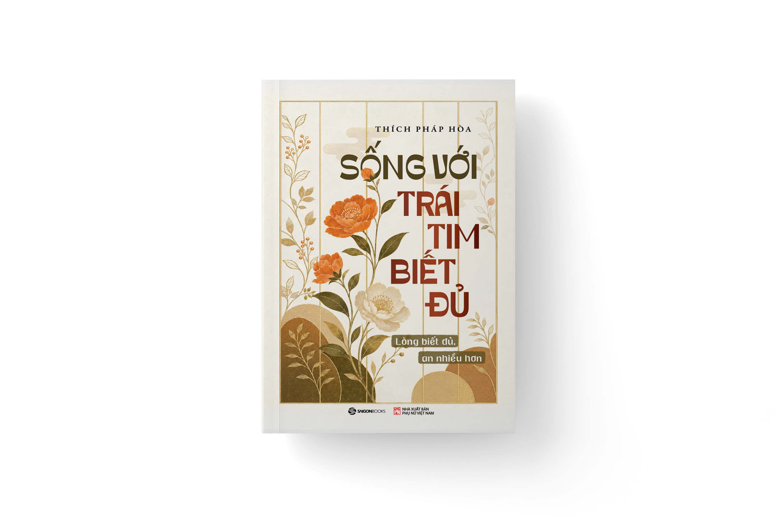 SỐNG VỚI TRÁI TIM BIẾT ĐỦ - Lòng biết đủ, an nhiều hơn - Thích Pháp Hòa - Saigonbooks