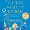 TỰ HỌC NHẠC LÝ CƠ BẢN - Tiến sĩ Phạm Phương Hoa (chủ biên) Trương Ngọc Bích - Cù Minh Nhật - Huy Hoàng Bookstore - NXB Dân Trí