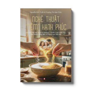 NGHỆ THUẬT “NÊM” HẠNH PHÚC - Nguyễn Tuấn Anh, Trương Thị Bảo Trân - PNM Books - NXB Phụ Nữ