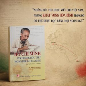 HỒ CHÍ MINH VỚI NHỮNG BỨC THƯ MONG MUỐN HÒA BÌNH - TS. Nguyễn Anh Minh sưu tầm và tuyển chọn - NXB CTQGST