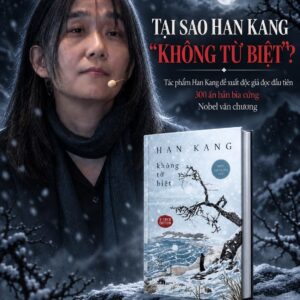 (Bìa Cứng, In Giới Hạn 300c) KHÔNG TỪ BIỆT - Han Kang - Kim Ngân dịch – Nhã Nam
