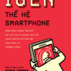 IGEN - THẾ HỆ SMARTPHONE – T.s Tâm lý học Jean M. Twenge - Nguyễn Tuấn Linh dịch – Omega Plus – NXB Công thương