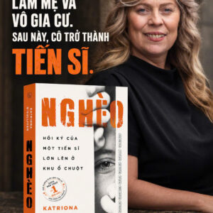 NGHÈO - Hồi ký của một tiến sĩ lớn lên ở khu ổ chuột – Katriona O’Sullivan - Hoàng Mi dịch – Alpha Books