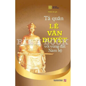 TẢ QUÂN LÊ VĂN DUYỆT VỚI VÙNG ĐẤT NAM BỘ - Nhiều tác giả - Tạp chí Xưa và Nay - NXB Tổng Hợp TPHCM