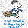 NHÓC NICOLAS: Những Chuyện Chưa Kể Tập 1 - Rene Goscinny, Jean Jacques Sempe -  Trác Phong & Hương Lan dịch – Nhã Nam -  NXB Hội nhà văn
