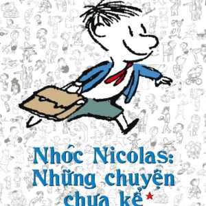NHÓC NICOLAS: Những Chuyện Chưa Kể Tập 1 - Rene Goscinny, Jean Jacques Sempe -  Trác Phong & Hương Lan dịch – Nhã Nam -  NXB Hội nhà văn