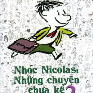 NHÓC NICOLAS: Những Chuyện Chưa Kể Tập 2 - Rene Goscinny, Jean Jacques Sempe -  Trác Phong & Hương Lan dịch – Nhã Nam -  NXB Hội nhà văn