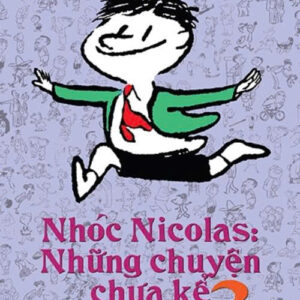 NHÓC NICOLAS: Những Chuyện Chưa Kể Tập 3 – Goscinny, Sempe - Trác Phong dịch – Nhã Nam -  NXB Hội nhà văn