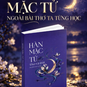 HÀN MẶC TỬ - Thơ Và Đời - Nguyễn Thị Vi Khanh tuyển chọn - Liên Việt