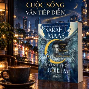 THÀNH PHỐ LƯỠI LIỀM - Tập 2 - Dòng Tộc Bầu Trời Và Thinh Không - Sarah J. Maas - Serena Dang dịch - Nhã Nam
