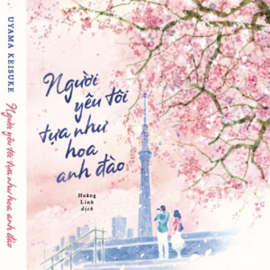 NGƯỜI YÊU TÔI TỰA NHƯ HOA ANH ĐÀO - Uyama Keisuke - Hoàng Linh dich - Nhã Nam - NXB Hà Nội