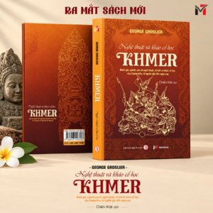 NGHỆ THUẬT VÀ KHẢO CỔ HỌC KHMER - George Gloslier - Chiến Kiệt dich — Miền Trung - NXB Tri Thức