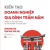 KIẾN TẠO DOANH NGHIỆP GIA ĐÌNH TRĂM NĂM: Triết Lý Truyền Thừa Và Kế Nghiệp Từ Nhật Bản - Trung Dinh, PhD, Phạm Ngọc Tuấn, DBA - Alpha Books
