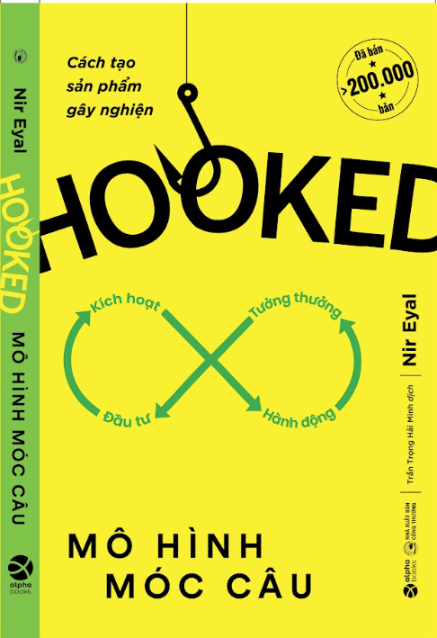 HOOKED: MÔ HÌNH MÓC CÂU - Cách Tạo Sản Phẩm Gây Nghiện - Nir Eyal - Trần Trọng Hải Minh dịch - Alphabooks