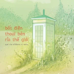 [GIẢI CỨU SÁCH] BỐT ĐIỆN THOẠI BÊN RÌA THẾ GIỚI - Laura Imai Messina - Phi Yến dịch -  Huy Hoàng Bookstore