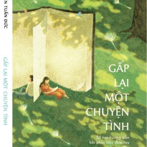 GẤP LẠI MỘT CHUYỆN TÌNH - Sổ Tay Hướng Dẫn Hồi Phục Hậu Chia Tay - Nguyễn Tuấn Đức - Nhã Nam