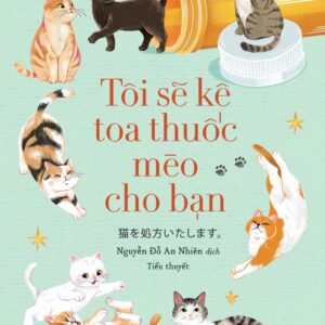 TÔI SẼ KÊ TOA THUỐC MÈO CHO BẠN - Syou Ishida - Nguyễn Đỗ An Nhiên dịch - NXB Trẻ