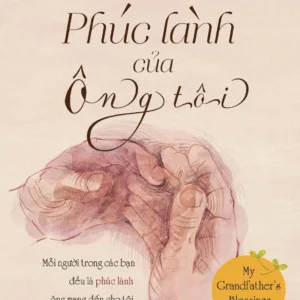 [GIẢI CỨU SÁCH] PHÚC LÀNH CỦA ÔNG TÔI - Rachel Naomi Remen, M.D - Hà Ly Hoàng Quyên dịch - Huy Hoàng Bookstore