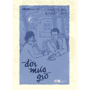 (Bìa mềm) VIỆT NAM DANH TÁC – ĐỜI MƯA GIÓ – Khái Hưng & Nhất Linh – Nhã Nam – NXB Hà Nội