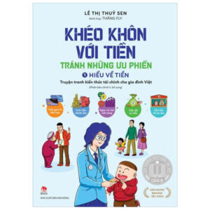(Truyện tranh, In màu) KHÉO KHÔN VỚI TIỀN - TRÁNH NHỮNG ƯU PHIỀN - TẬP 1: HIỂU VỀ TIỀN - Lê Thị Thuý Sen, Thăng Fly – NXB Kim Đồng
