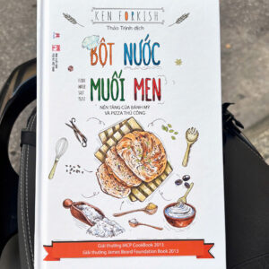 [Bìa cứng in màu, Giải IACP Cookbook] BỘT NƯỚC MUỐI MEN - Nền tảng của bánh mỳ và pizza thủ công – Ken Forkish – Thảo Trịnh dịch – Huy Hoang Books