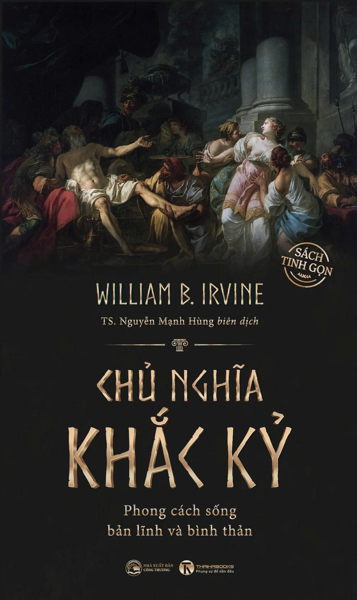 CHỦ NGHĨA KHẮC KỶ - Phong cách sống bản lĩnh và bình thản - William B. Irvine - Nguyễn Mạnh Hùng dịch - Thái Hà - NXB Công Thương
