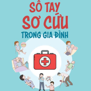 SỔ TAY SƠ CỨU TRONG GIA ĐÌNH - Hồ Duy Cần - Thái Hà - NXB Lao Động