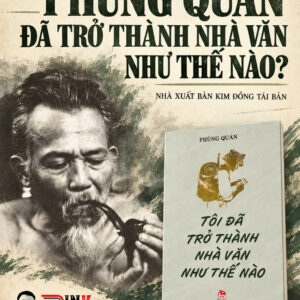 (Tủ Sách Thanh Niên) TÔI ĐÃ TRỞ THÀNH NHÀ VĂN NHƯ THẾ NÀO - Phùng Quán - Kim Đồng