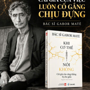 KHI CƠ THỂ NÓI KHÔNG - Cái Giá Của Căng Thẳng Bị Che Dấu - Bác sĩ Garbor Maté - Nguyễn Việt Hải dịch - San Hô
