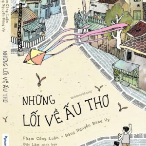 (Tái bản có bổ sung) NHỮNG LỐI VỀ ẤU THƠ - Phạm Công Luận, Đặng Nguyễn Đông Vy - Đức Lâm minh họa - Phương Nam Books
