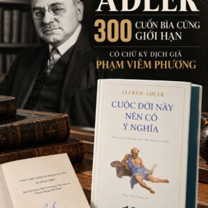 (Bìa cứng, in giới hạn 300c, chữ ký dịch giả) CUỘC ĐỜI NÀY NÊN CÓ Ý NGHĨA - Triết lý cuộc sống dưới góc nhìn tâm lý học Adler - Alfred Adler - Phạm Viêm Phương dịch - Nhã Nam