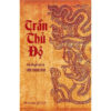 TRẦN THỦ ĐỘ - Tiểu thuyết lịch sử - Trần Thanh Cảnh – BestBooks