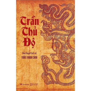 TRẦN THỦ ĐỘ - Tiểu thuyết lịch sử - Trần Thanh Cảnh – BestBooks