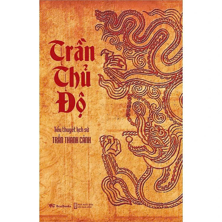 TRẦN THỦ ĐỘ - Tiểu thuyết lịch sử - Trần Thanh Cảnh – BestBooks
