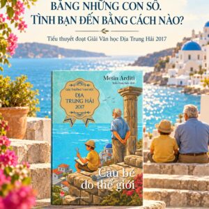 CẬU BÉ ĐO THẾ GIỚI - Giải Thưởng Văn Học Địa Trung Hải 2017 - Metin Arditi - Trần Hoài Anh dịch – Nxb Kim Đồng