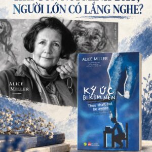 KÝ ỨC BỊ KÌM NÉN - SỰ PHẢN BỘI CỦA XÃ HỘI ĐỐI VỚI TRẺ NHỎ - Alice Miller - Đặng Minh Ngọc dịch - Bách Việt - NXB Phụ nữ Việt Nam