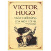 NGÀY CUỐI CÙNG CỦA MỘT TỬ TÙ - Victor Hugo - Nguyễn Mạnh Hùng dịch - NXB Văn học