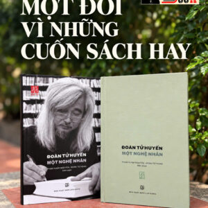 (Bản giới hạn H365, bìa cứng) ĐOÀN TỬ HUYẾN - MỘT NGHỆ NHÂN – Phạm Xuân Nguyên, Đoàn Tử Hoan biên soạn - Đông Tây