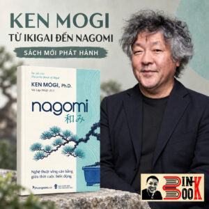 NAGOMI – Nghệ thuật sống cân bằng giữa thời cuộc biến động - Ken Mogi, Ph. D. - Vũ Lập Nhật dịch – Phương Nam Books