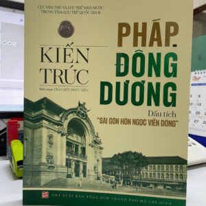 (Tái bản 2026) KIẾN TRÚC PHÁP - ĐÔNG DƯƠNG: DẤU TÍCH "SÀI GÒN - HÒN NGỌC VIỄN ĐÔNG” – Trần Hữu Phúc Tiến - NXB Tổng hợp TPHCM