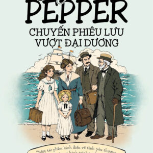 CHUYỆN NHÀ PEPPER: CHUYẾN PHIÊU LƯU VƯỢT ĐẠI DƯƠNG – Margaret Sidney - Trương Vũ Thảo Nguyên dịch – 1980 Books – NXB Lao động