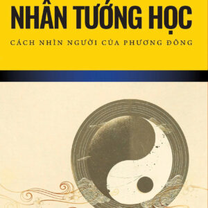 NHÂN TƯỚNG HỌC - Cách Nhìn Người Của Phương Đông – Thiệu Vệ Hoa - An Lạc Group dịch - Huy Hoàng - NXB Dân Trí