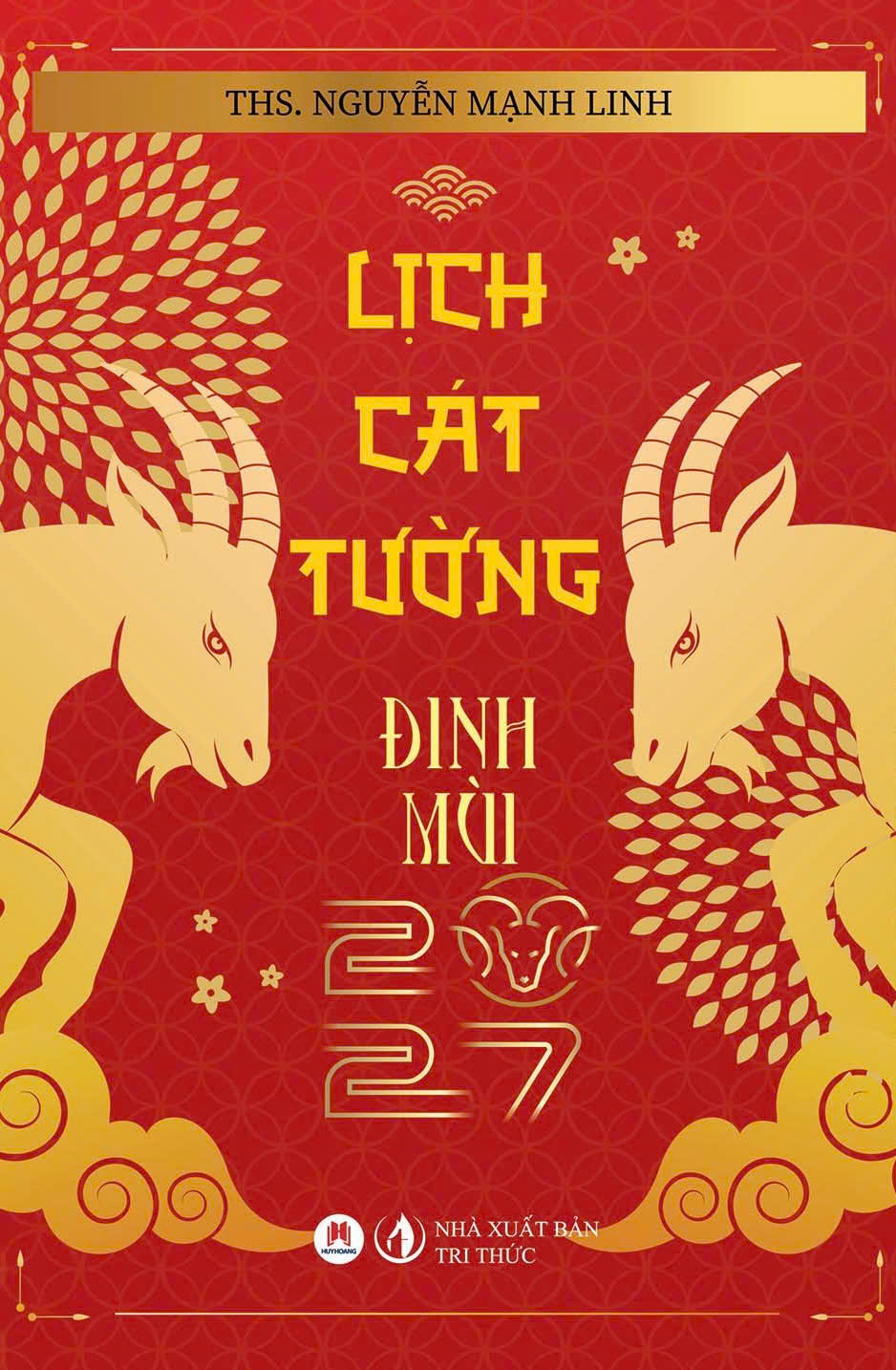 LỊCH CÁT TƯỜNG ĐINH MÙI 2027 - Ths. Nguyễn Mạnh Linh - Huy Hoàng - NXB Tri Thức