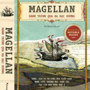 MAGELLAN – HÀNH TRÌNH QUA BA ĐẠI DƯƠNG – Laurence Bergreen – Bùi Thanh Châu dịch – Phương Nam Book