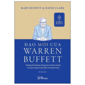 THE NEW TAO OF WARREN BUFFETT - ĐẠO MỚI CỦA WARREN BUFFETT - Mary Buffett, David Clark - Bùi Hà dịch – Nhã Nam – NXB Công thương