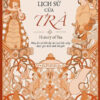 LỊCH SỬ CỦA TRÀ - Laura C Martin - Nguyễn Huyền Linh dịch - Huy Hoang Bookstore – NXB Dân trí