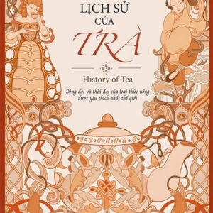 LỊCH SỬ CỦA TRÀ - Laura C Martin - Nguyễn Huyền Linh dịch - Huy Hoang Bookstore – NXB Dân trí