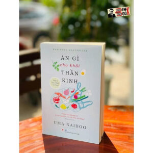 ĂN GÌ CHO KHỎI THẦN KINH – Uma Naidoo – Phi Yến dịch – Huy Hoàng Books – NXB Thanh Niên