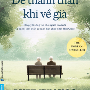 ĐỂ THANH THẢN KHI VỀ GIÀ - Rhee Kun Hoo - Thanh Huyền dịch — First News - NXB Dân Trí