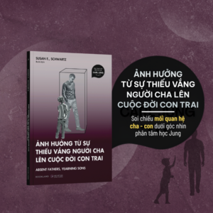 ẢNH HƯỞNG TỪ SỰ THIẾU VẮNG NGƯỜI CHA LÊN CUỘC ĐỜI CON TRAI - Susan E., Schwartz - Rubi dịch - AZ Việt Nam